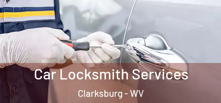 Car Locksmith Services Clarksburg - WV