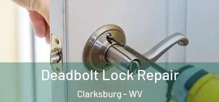 Deadbolt Lock Repair Clarksburg - WV