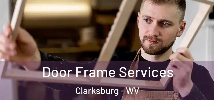 Door Frame Services Clarksburg - WV