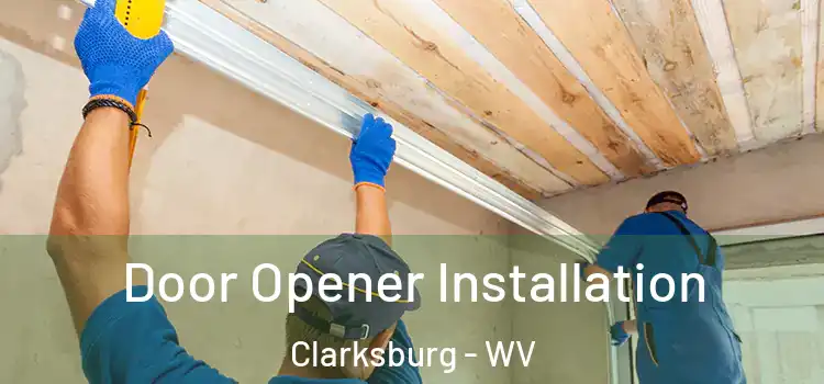 Door Opener Installation Clarksburg - WV