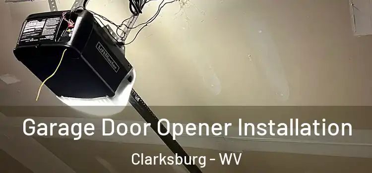  Garage Door Opener Installation Clarksburg - WV
