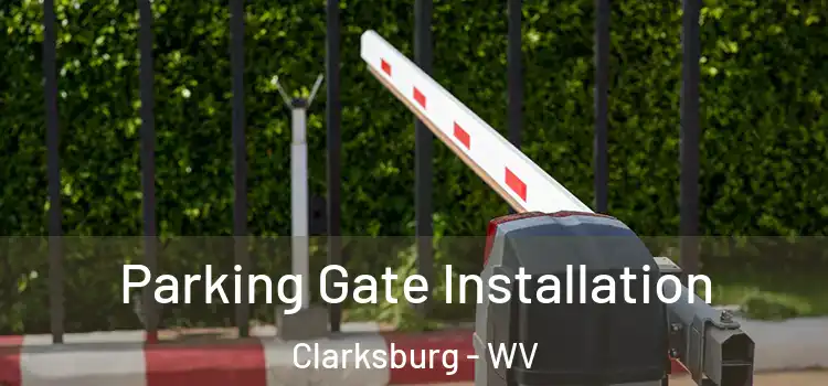 Parking Gate Installation Clarksburg - WV