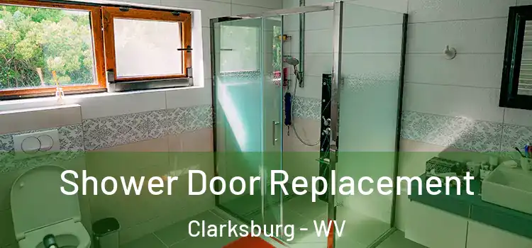Shower Door Replacement Clarksburg - WV